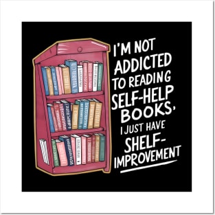 Funny quote : I'm not addicted to reading self-help books; I just have shelf-improvement Posters and Art